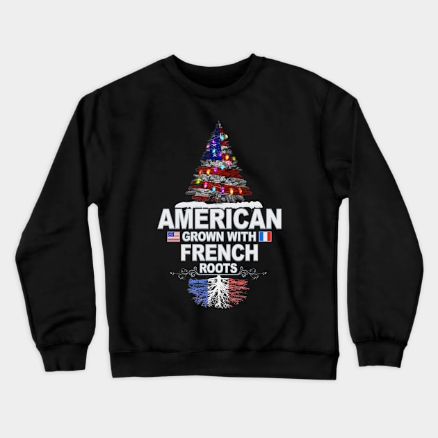 Christmas Tree  American Grown With French Roots - Gift for French From France Crewneck Sweatshirt by Country Flags